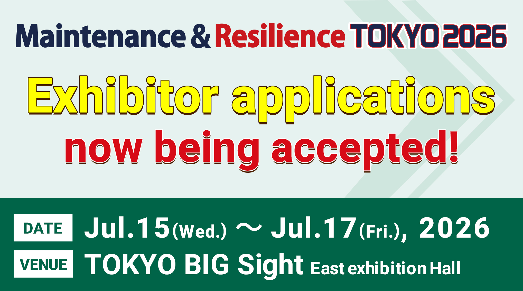 Maintenance and Resilience TOKYO 2026 Exhibitor applications now being accepted! Jul.15(Wed.)～Jul.17(Fri.), 2026 TOKYO BIG Sight East exhibition Hall